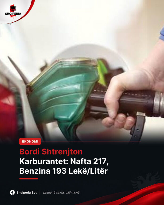 Bordi I Transparencës “Shtrenjton” Karburantet: Ja Çmimet E Reja Të Naftës Dhe Benzinës