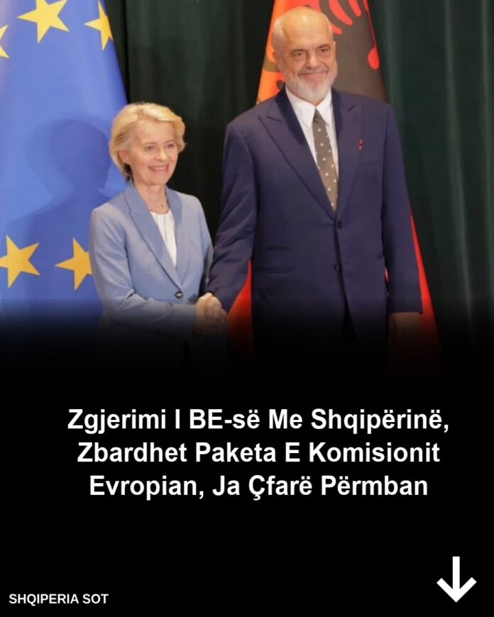 Gati zgjerimi i BE-së me Shqipërinë dhe vendet e tjera të rajonit, zbardhet paketa e re e Komisionit Evropian, ja çfarë përmban