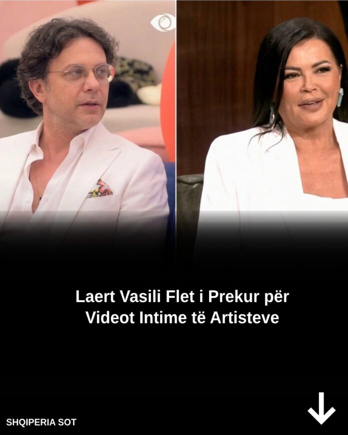 Laert Vasili Flet i Prekur për Videot Intime të Artisteve