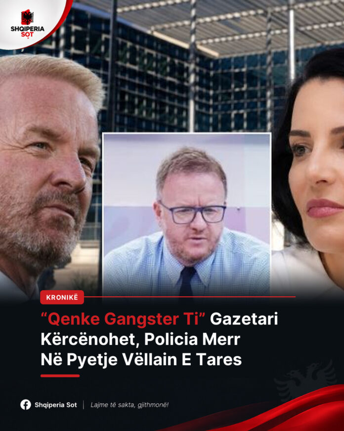 “Qenke Gangster Ti, K*rvë Mashkull”: Gazetari Kërcënohet Pas Denoncimeve Për Ballukun, Policia Merr Në Pyetje Vëllain E Igli Tares